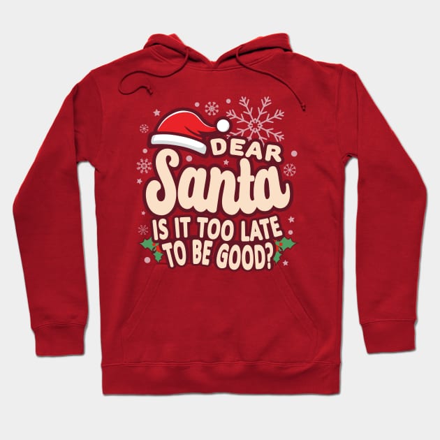 Christmas Is It Too Late To Be Good Funny Hoodie by JaussZ